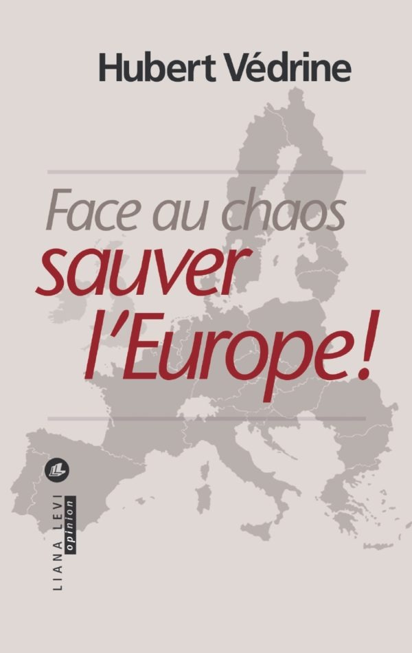 Face au chaos, sauver l’Europe !